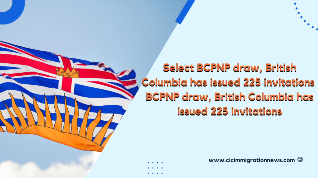 BCPNP draw British Columbia has issued 225 invitations
