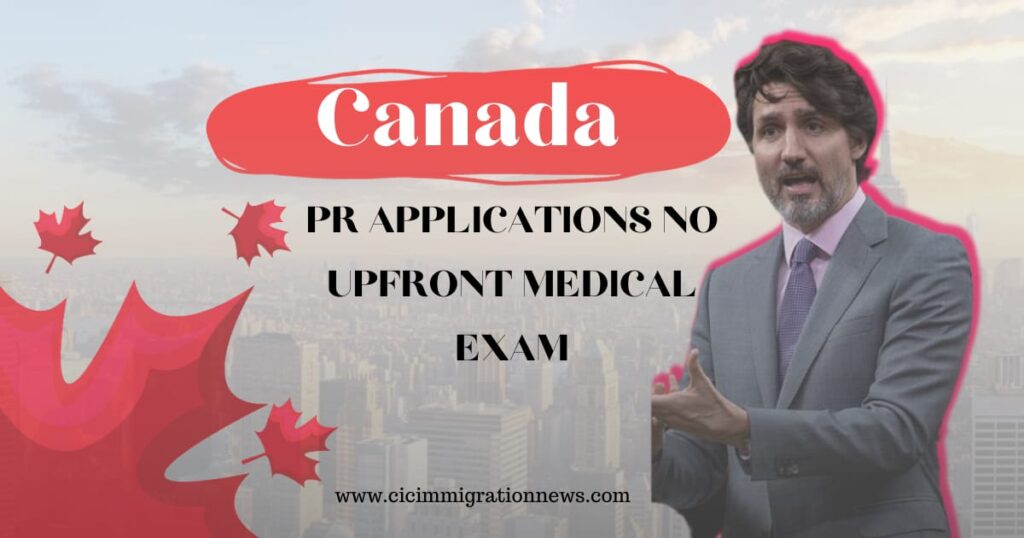 Canada PR Applications No Upfront Medical Exams