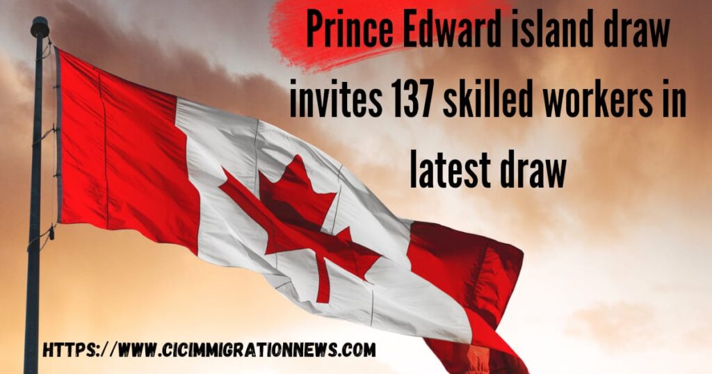 Prince Edward Island Draw Invites 137 Skilled Workers In latest draw